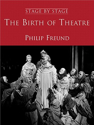 Image for The Birth of Theatre: Stage By Stage: Volume 1 The Birth of Theatre: Stage By Stage: Volume 1