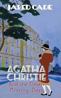 Agatha Christie and the Eleven Missing Days: The Revised and Expanded 2011 Edition