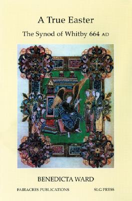 A True Easter. The Synod of Whitby 664 AD.