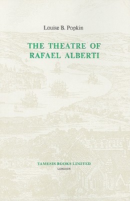 The Theatre of Rafael Alberti (Monografas A) (Volume 47) [Hardcover] Popkin, Louise B.