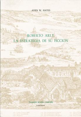 Roberto Arlt: La Estrategia de su Ficci n (Monograf as A, 83) (Volume 83)