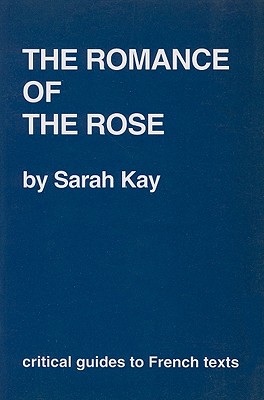 Romance of the Rose (CRITICAL GUIDES TO FRENCH TEXTS)