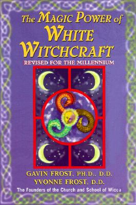 Magic Power of White Witchcraft: Revised for the New Millennium (Revised)