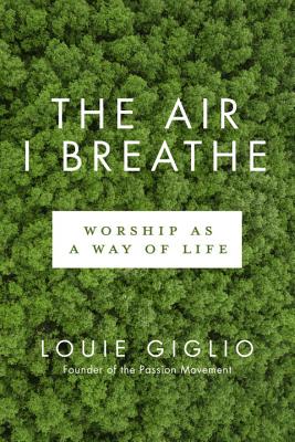 Image for The Air I Breathe: Worship as a Way of Life The Air I Breathe: Worship as a Way of Life