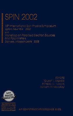 Spin 2002: 15th International Spin Physics Symposium, Upton, New York, 9-14 September 2002; and, Workshop on Polarized Electron Sources and Polarimeters, Danvers, Massachusetts 4-6 September 2002 [AIP Conference Proceedings, Volume 675]