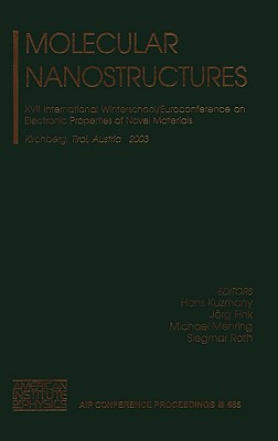 Molecular Nanostructures: XVII International Winterschool/Euroconference on Electronic Properties of Novel Materials (AIP Conference Proceedings / International Kirchberg Winterschools)