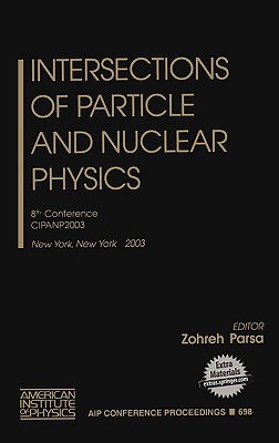 Intersections of Particle and Nuclear Physics: 8th Conference CIPANP2003 (AIP Conference Proceedings, 698)