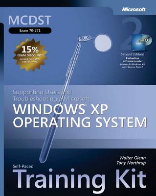 MCDST Self-Paced Training Kit (Exam 70-271): Supporting Users and Troubleshooting a Microsoft Windows XP Operating System, Second Edition