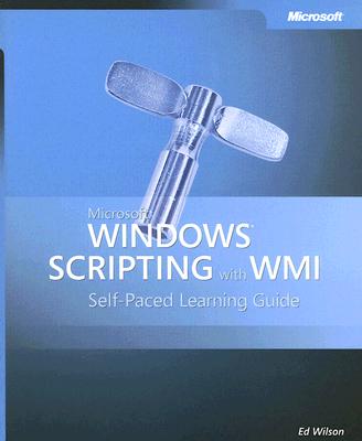 Microsoft Windows Scripting with WMI: Self-Paced Learning Guide