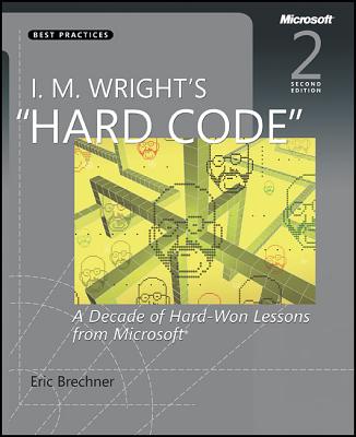 I. M. Wright's Hard Code: A Decade of Hard-Won Lessons from Microsoft (Best Practices (Microsoft))
