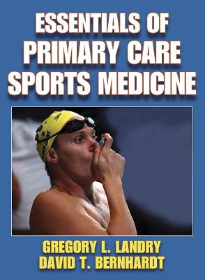 Essentials of Primary Care Sports Medicine: Landry, Greg (University Station Clinic, USA);be Landry, Greg and Bernhardt, David