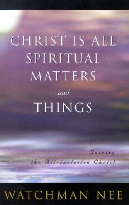Image for Christ is All Spiritual Matters and Things Christ is All Spiritual Matters and Things