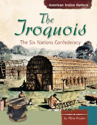 Image for The Iroquois: The Six Nations Confederacy (American Indian Nations) The Iroquois: The Six Nations Confederacy (American Indian Nations)