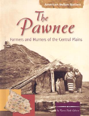 The Pawnee Indians: Farmers and Hunters of the Central Plains