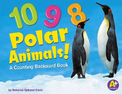 Image for 10, 9, 8 Polar Animals!: A Counting Backward Book (Counting Books) 10, 9, 8 Polar Animals!: A Counting Backward Book (Counting Books)
