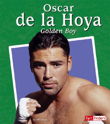 Oscar de la Hoya: The Golden Boy (Fact Finders Biographies: Great Hispanics)