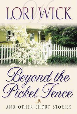 Beyond the Picket Fence: And Other Short Stories Image for Beyond the Picket Fence: And Other Short Stories