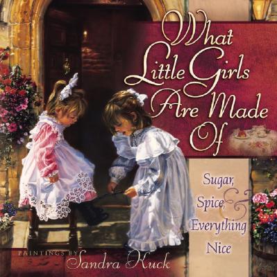 Image for What Little Girls Are Made Of: Sugar, Spice, and Everything Nice
