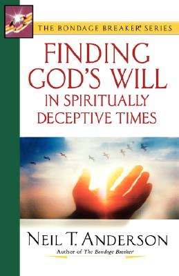 Finding God's Will in Spiritually Deceptive Times (The Bondage Breaker Series)