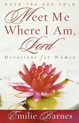 Meet Me Where I Am, Lord: Devotions for Women