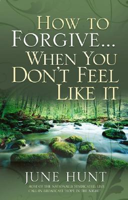 How to Forgive.When You Don't Feel Like It