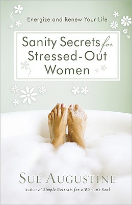 Sanity Secrets For Stressed-Out Women