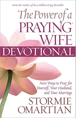 Image for The Power of a Praying Wife Devotional: New Ways to Pray for Yourself, Your Husband, and Your Marriage