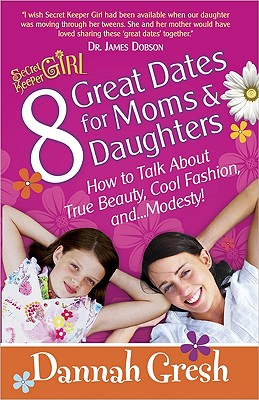 8 Great Dates for Moms and Daughters: How to Talk About True Beauty, Cool Fashion, and.Modesty! (Secret Keeper Girl)