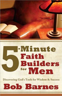5-Minute Faith Builders for Men: Discovering God's Tools for Wisdom and Success