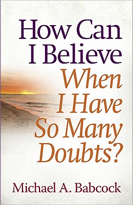 How Can I Believe When I Have So Many Doubts