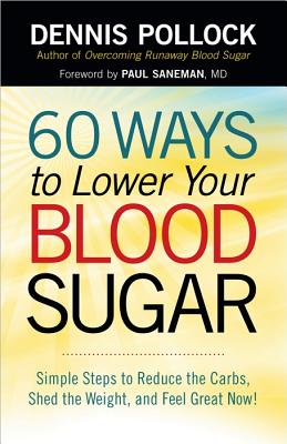 60 Ways to Lower Your Blood Sugar Simple Steps to Reduce the Carbs, Shed the Weight, and Feel Great Now!