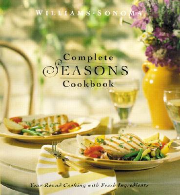Complete Seasons Cookbook (Williams-Sonoma Seasonal Celebration)