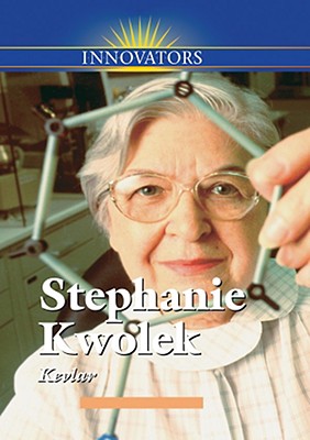 Image for Stephanie Kwolek: Creator of Kevlar (Innovators) Stephanie Kwolek: Creator of Kevlar (Innovators)