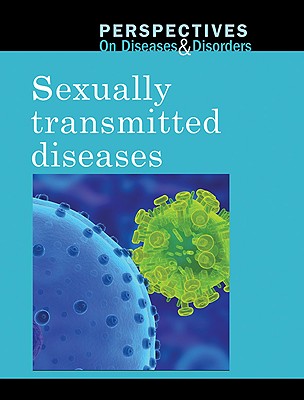 Sexually Transmitted Diseases (Perspectives on Diseases and Disorders)