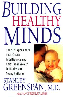 Image for Building Healthy Minds The Six Experiences That Create Intelligence and Emotional Growth in Babies and Young Children : a Merloyd Lawrence Book Building Healthy Minds The Six Experiences That Create Intelligence and Emotional Growth in Babies and Young Children : a Merloyd Lawrence Book