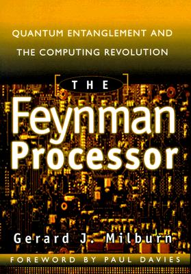 The Feynman Processor : Quantum Entanglement and the Computing Revolution (Helix Books Series)