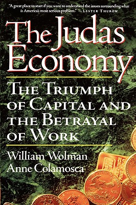 Image for The Judas Economy The Triumph of Capital and the Betrayal of Work The Judas Economy The Triumph of Capital and the Betrayal of Work