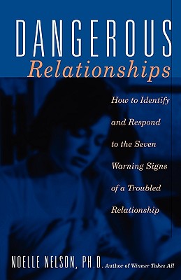Image for Dangerous Relationships: How To Identify And Respond To The Seven Warning Signs Of A Troubled Relationship Dangerous Relationships: How To Identify And Respond To The Seven Warning Signs Of A Troubled Relationship