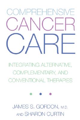Image for Comprehensive Cancer Care: Integrating Alternative, Complementary, and Conventional Therapies