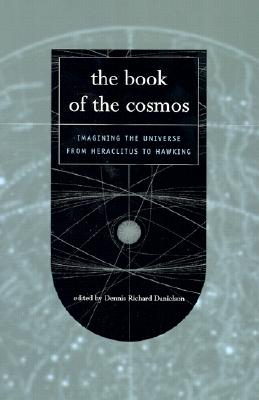 Book of the Cosmos: Imagining The Universe From Heraclitus To Hawking