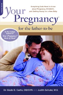 Image for Your Pregnancy For The Father-to-be: Everything Dads Need To Know About Pregnancy, Childbirth, And Getting Ready For A New Baby Your Pregnancy For The Father-to-be: Everything Dads Need To Know About Pregnancy, Childbirth, And Getting Ready For A New Baby