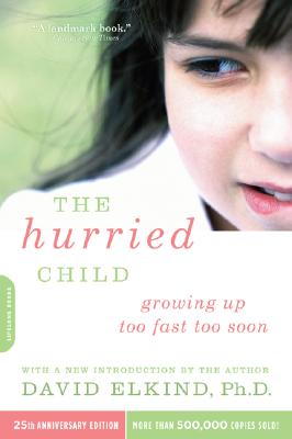 Hurried Child: Growing Up Too Fast Too Soon
