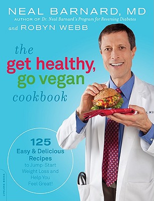 Image for The Get Healthy, Go Vegan Cookbook: 125 Easy and Delicious Recipes to Jump-Start Weight Loss and Help You Feel Great