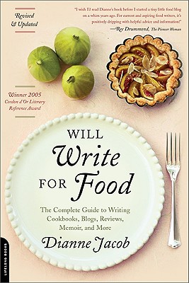 Will Write for Food: The Complete Guide to Writing Cookbooks, Blogs, Reviews, Memoir, and More