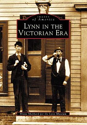 Lynn in the Victorian Era (Images of America: Massachusetts)