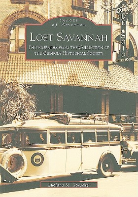 Image for Lost Savannah Photographs from the Collection of the Georgia Historical Society Lost Savannah Photographs from the Collection of the Georgia Historical Society