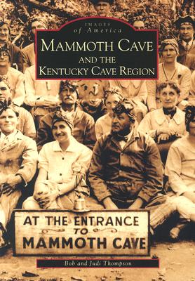 Mammoth Cave and the Kentucky Cave Region [Images of America]