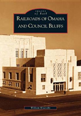 Railroads of Omaha and Council Bluffs (NE) (Images of Rail)
