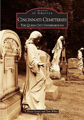 Image for Cincinnati Cemeteries: The Queen City Underground (OH) (Images of America) Cincinnati Cemeteries: The Queen City Underground (OH) (Images of America)