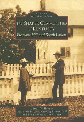 Shaker Communities of Kentucky: Pleasant Hill and South Union, The (KY) (Images of America)